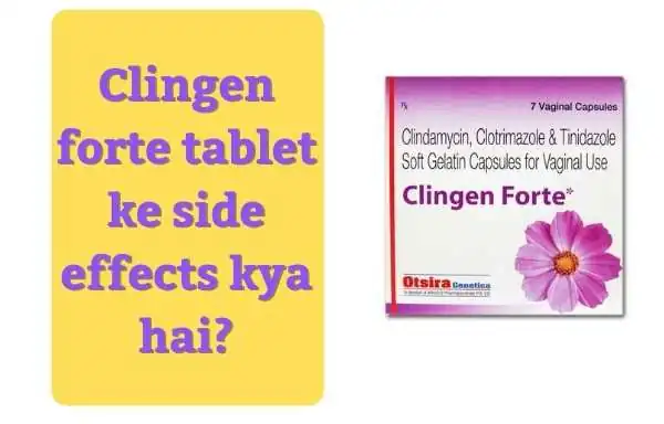 Clingen forte Tablets se hone wale nuksan kya hai? | what are the side effects of Clingen forte Tablets in Hindi?